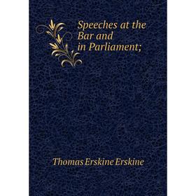 

Книга Speeches at the Bar and in Parliament