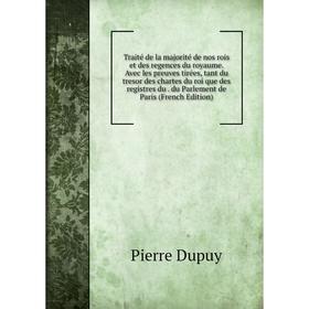 

Книга Traité de la majorité de nos rois et des regences du royaume