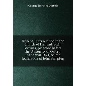 

Книга Dissent, in its relation to the Church of England
