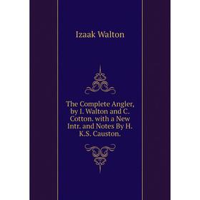

Книга The Complete Angler, by I. Walton and C. Cotton. with a New Intr. and Notes By H.K.S. Causton.