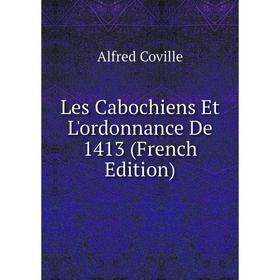 

Книга Les Cabochiens Et L'ordonnance De 1413