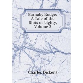 

Книга Barnaby Rudge: A Tale of the Riots of 'eighty, Volume 2