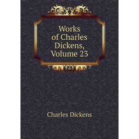 

Книга Works of Charles Dickens, Volume 23