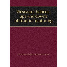 

Книга Westward hoboes; ups and downs of frontier motoring