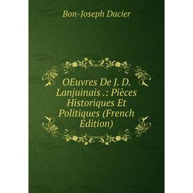 

Книга Oeuvres De J D Lanjuinais: Pièces Historiques Et Politiques