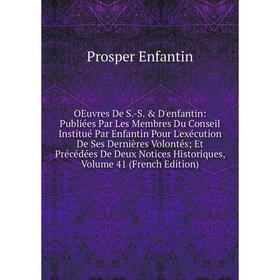 

Книга Oeuvres De S-S D'enfantin: Publiées Par Les Membres Du Conseil Institué Par Enfantin Pour L'exécution De Ses Dernières Volontés; Et Précédées