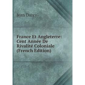 

Книга France Et Angleterre: Cent Année De Rivalité Coloniale (French Edition)