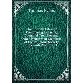 

Книга The Friend's Library: Comprising Journals, Doctrinal Treatises and Other Writings of Members of the Religious Society of Friends, Volume 11