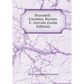 

Книга Dracontii. Carmina, Recens. F. Arevalo (Latin Edition)