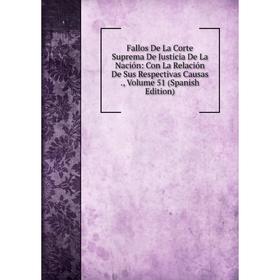 

Книга Fallos De La Corte Suprema De Justicia De La Nación: Con La Relación De Sus Respectivas Causas., Volume 51 (Spanish Edition)