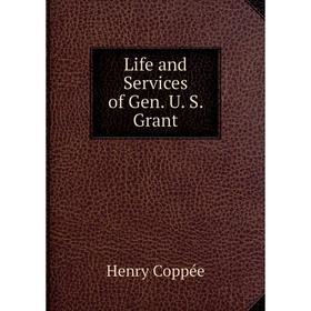 

Книга Life and Services of Gen U S Grant