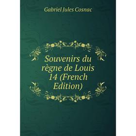 

Книга Souvenirs du règne de Louis 14 (French Edition)