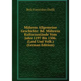 

Книга Mährens Allgemeine Geschichte: Bd Mährens Kulturzustände Vom Jahre 1197 Bis 1306 (Land Und Volk)