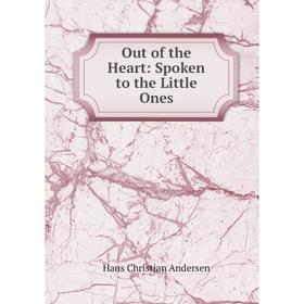 

Книга Out of the Heart: Spoken to the Little Ones