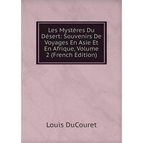

Книга Les Mystères Du Désert: Souvenirs De Voyages En Asie Et En Afrique, Volume 2