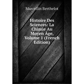 

Книга Histoire Des Sciences: La Chimie Au Moyen Âge, Volume 1 (French Edition)