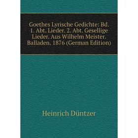 

Книга Goethes Lyrische Gedichte: Bd. 1. Abt. Lieder. 2. Abt. Gesellige Lieder. Aus Wilhelm Meister. Balladen. 1876 (German Edition)