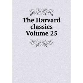 

Книга The Harvard classics Volume 25