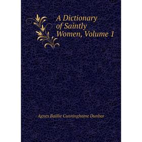 

Книга A Dictionary of Saintly Women, Volume 1