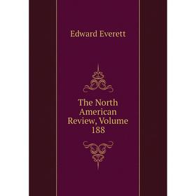 

Книга The North American Review, Volume 188