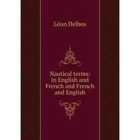 

Книга Nautical terms: in English and French and French and English