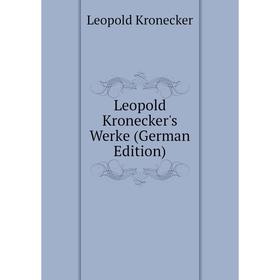 

Книга Leopold Kronecker's Werke