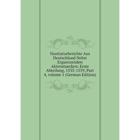

Книга Nuntiaturberichte Aus Deutschland Nebst Ergaenzenden Aktenstuecken: Erste Abteilung, 1533-1559, Part 4, Volume 1