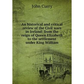 

Книга An historical and critical review of the Civil wars in Ireland: from the reign of Queen Elizabeth to the settlement under King William