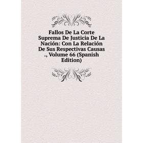 

Книга Fallos De La Corte Suprema De Justicia De La Nación: Con La Relación De Sus Respectivas Causas., Volume 66 (Spanish Edition)