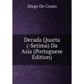 

Книга Decada Quarta (-Setima) Da Asia (Portuguese Edition)