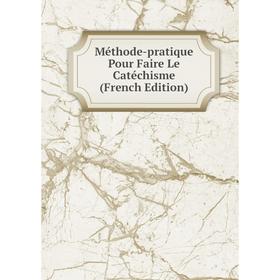 

Книга Méthode-pratique Pour Faire Le Catéchisme