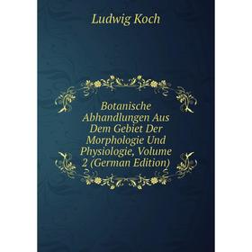 

Книга Botanische Abhandlungen Aus Dem Gebiet Der Morphologie Und Physiologie, Volume 2 (German Edition)