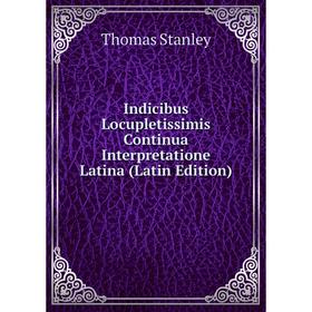 

Книга Indicibus Locupletissimis Continua Interpretatione Latina (Latin Edition)