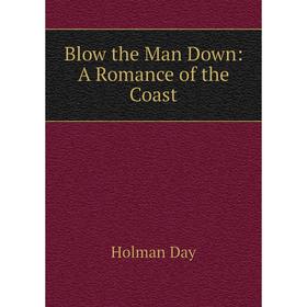 

Книга Blow the Man Down: A Romance of the Coast