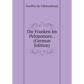 

Книга Die Franken Im Peloponnes.. (German Edition)