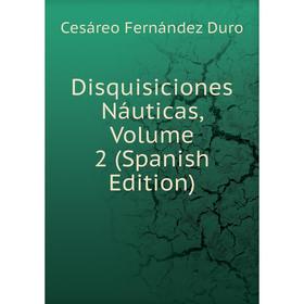 

Книга Disquisiciones Náuticas, Volume 2 (Spanish Edition)