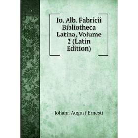

Книга Io. Alb. Fabricii Bibliotheca Latina, Volume 2 (Latin Edition)