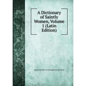 

Книга A Dictionary of Saintly Women, Volume 1 (Latin Edition)