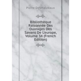 

Книга Bibliothèque Raisonnée Des Ouvrages Des Savans De L'europe, Volume 34 (French Edition)