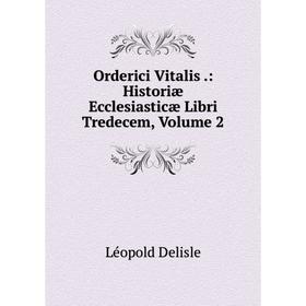 

Книга Orderici Vitalis: Historiæ Ecclesiasticæ Libri Tredecem, Volume 2
