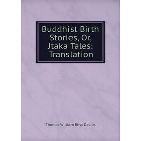 

Книга Buddhist Birth Stories, Or, Jtaka Tales: Translation