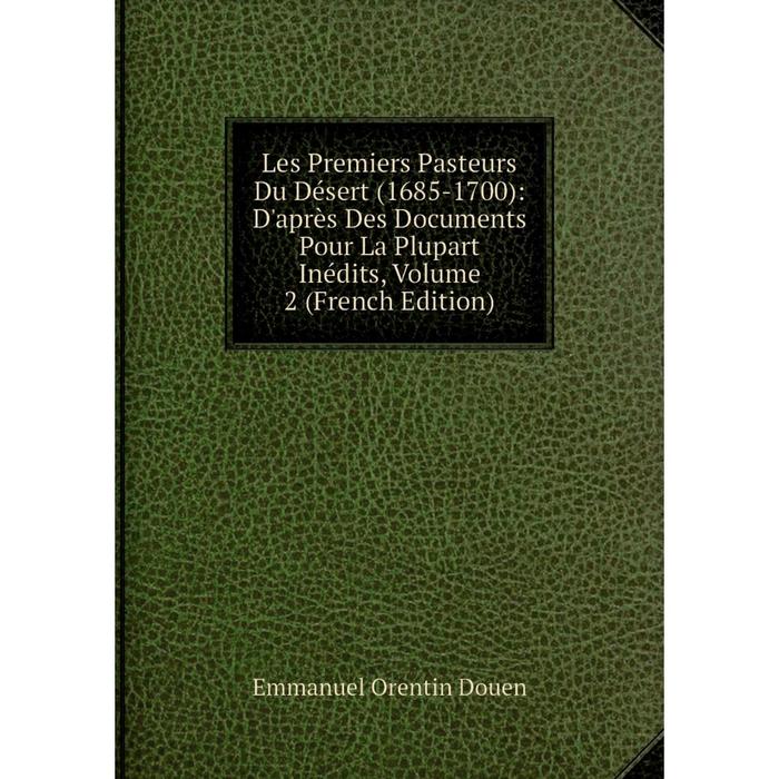 фото Книга les premiers pasteurs du désert (1685-1700): d'après des documents pour la plupart inédits, volume 2 nobel press