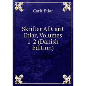 

Книга Skrifter Af Carit Etlar, Volumes 1-2 (Danish Edition)