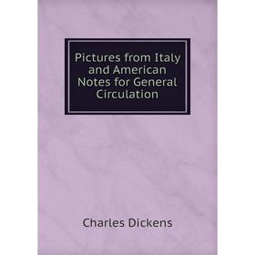 

Книга Pictures from Italy and American Notes for General Circulation