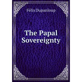 

Книга The Papal Sovereignty