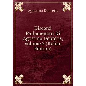 

Книга Discorsi Parlamentari Di Agostino Depretis, Volume 2 (Italian Edition)
