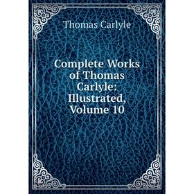 

Книга Complete Works of Thomas Carlyle: Illustrated, Volume 10
