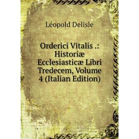 

Книга Orderici Vitalis: Historiæ Ecclesiasticæ Libri Tredecem, Volume 4