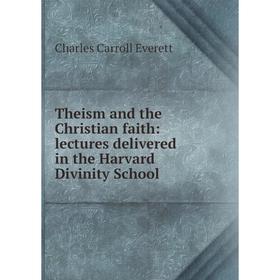 

Книга Theism and the Christian faith: lectures delivered in the Harvard Divinity School