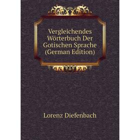 

Книга Vergleichendes Wörterbuch Der Gotischen Sprache (German Edition)